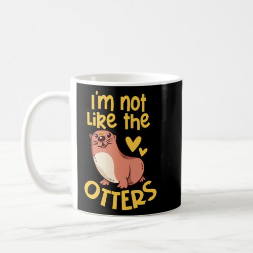 Im Not Like The Otters  Coffee Mug