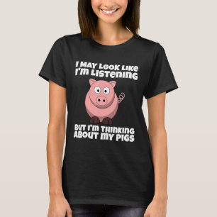 Im Not Listening Im Thinking About My Pig Funny T-Shirt