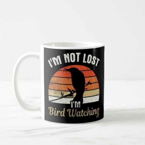 IM Not Lost IM Bird Watching Birdwatching Birdin Coffee Mug