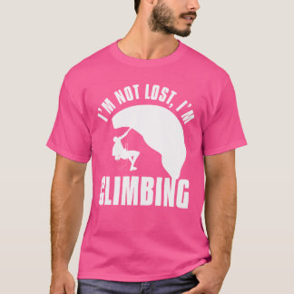 I'M Not Lost I'M Climbing Mountain Rock Climber T-Shirt