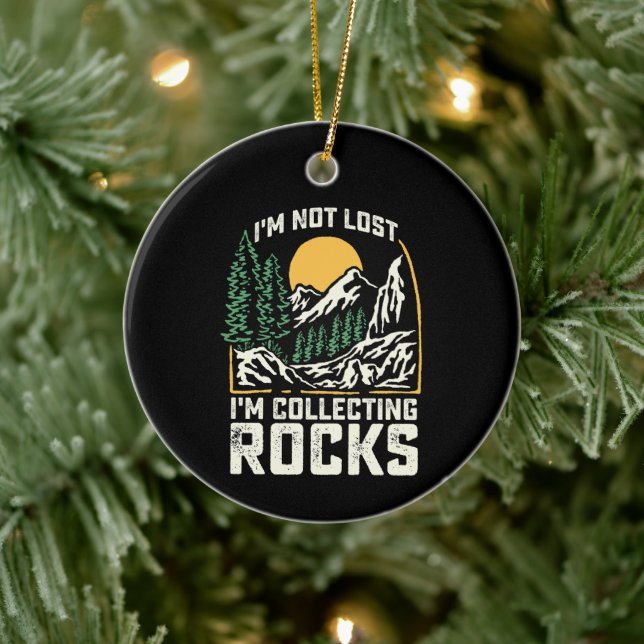 I'm Not Lost I'm Collecting Rocks Ceramic Ornament (Tree)