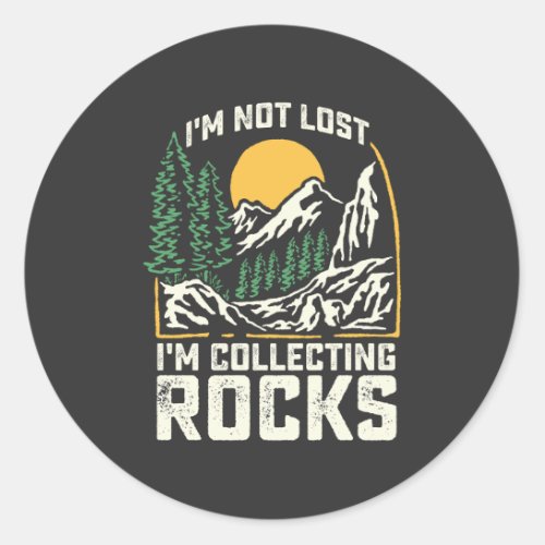 Im Not Lost Im Collecting Rocks Classic Round Sticker