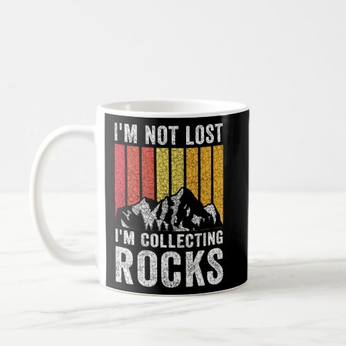 Im Not Lost Im Collecting Rocks  Geologist Rock  Coffee Mug