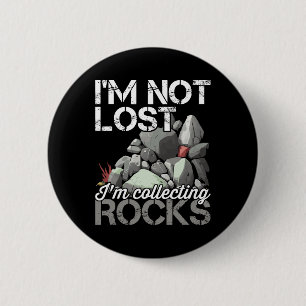 I'm Not Lost Im Collecting Rocks Geologist Rock Hu Button