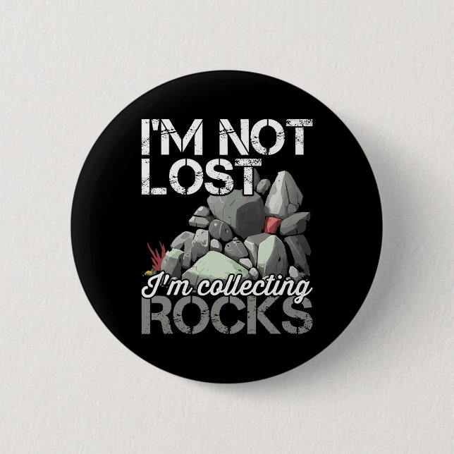 I'm Not Lost Im Collecting Rocks Geologist Rock Hu Button (Front)