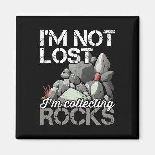 I'm Not Lost Im Collecting Rocks Geologist Rock Hu Magnet