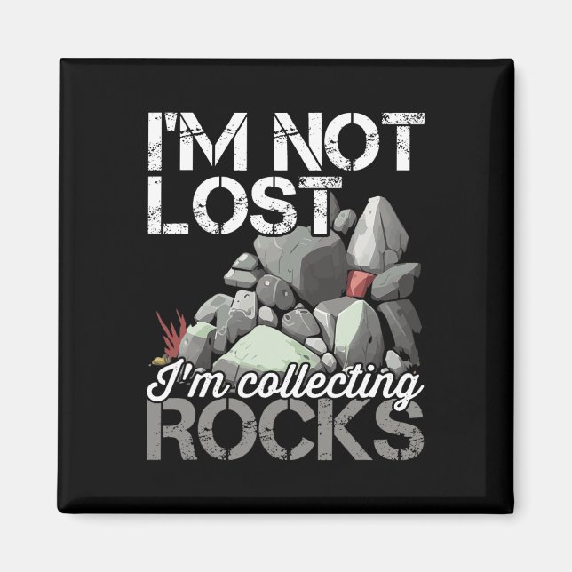I'm Not Lost Im Collecting Rocks Geologist Rock Hu Magnet (Front)