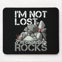 I'm Not Lost Im Collecting Rocks Geologist Rock Hu