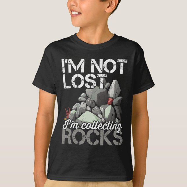 I'm Not Lost Im Collecting Rocks Geologist Rock Hu T-Shirt (Front)