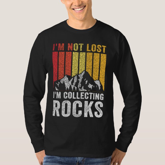 I'm Not Lost I'm Collecting Rocks  Geologist Rock  T-Shirt (Front)