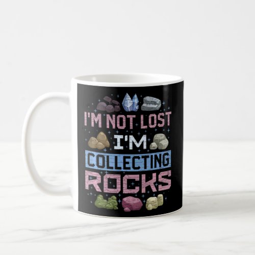 Im Not Lost Im Collecting Rocks Geology Geologis Coffee Mug