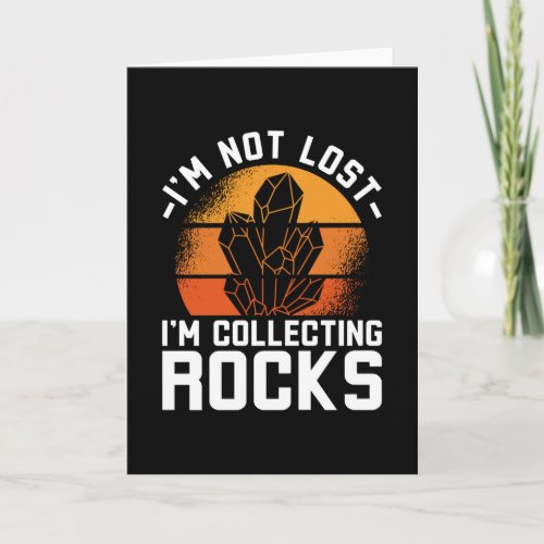 Im Not Lost Im Colleting Rocks Card