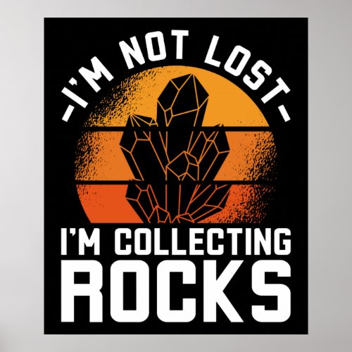 Im Not Lost Im Colleting Rocks Poster