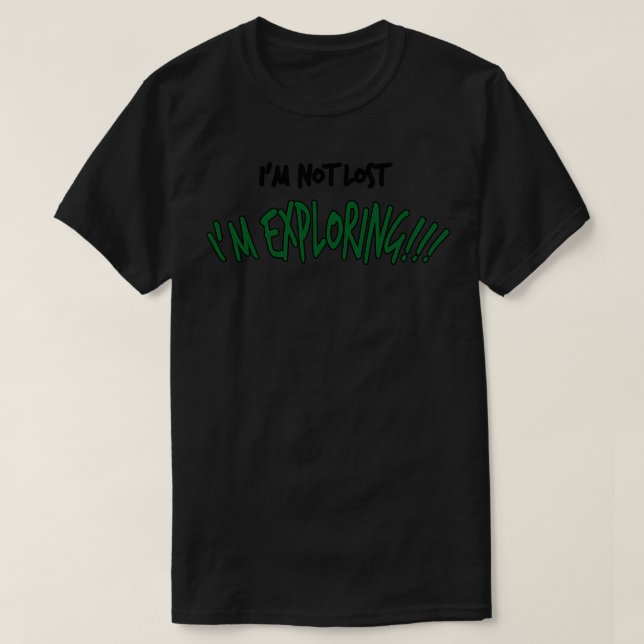 Im Not Lost Im Exploring Funny Traveling T-Shirt (Design Front)