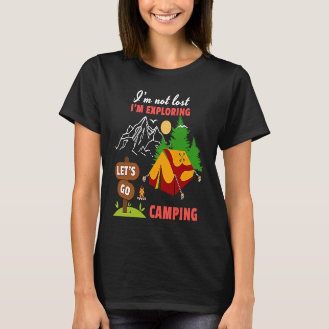 I'm Not Lost I'm Exploring Let's Go Camping Mounta T-Shirt (Front)