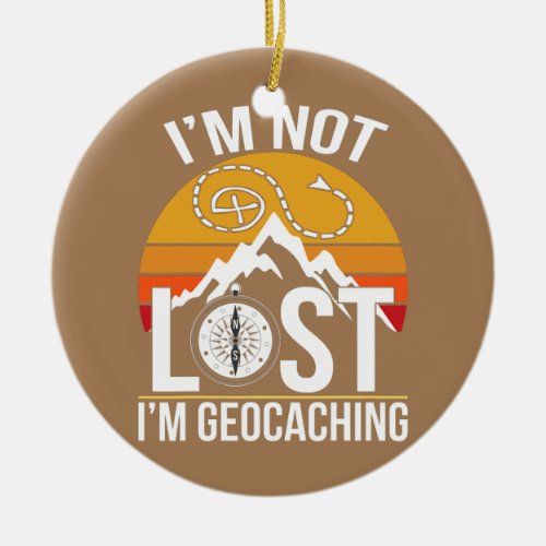 Im Not Lost Im Geocaching Treasure Hunting Ceramic Ornament