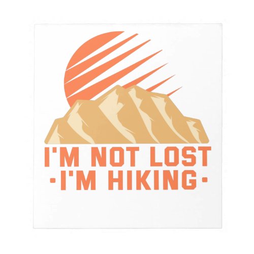 Im Not Lost Im Hiking Camping Outdoors Lovers Notepad