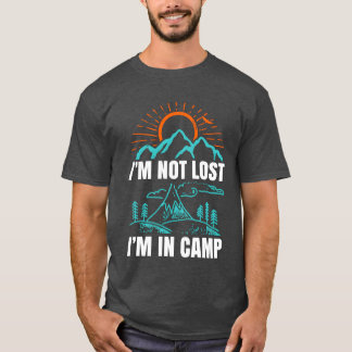 Im Not Lost Im In Camp friend T-Shirt
