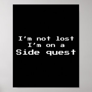 I'm Not Lost I'm On A Side Quest Funny Gamer Joke Poster