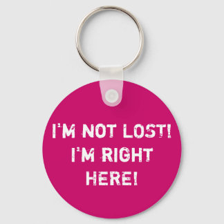 I'm not LOST! I'm right HERE! Keychain