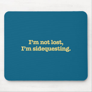 I'm Not Lost I'm Sidequesting Funny Humor Saying  Mouse Pad