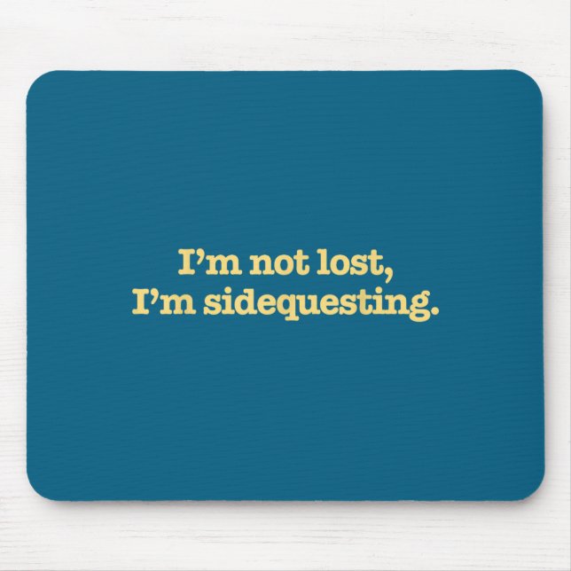 I'm Not Lost I'm Sidequesting Funny Humor Saying  Mouse Pad (Front)