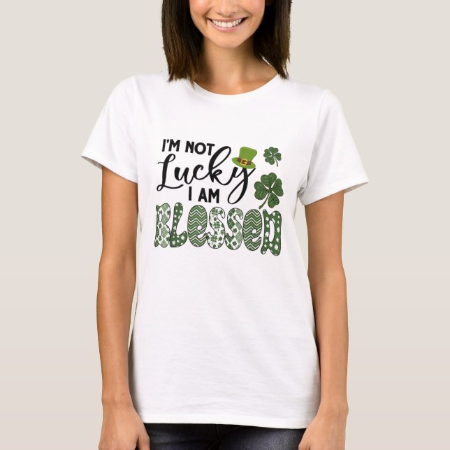  I'm Not Lucky I Am Blessed T-Shirt (Front)