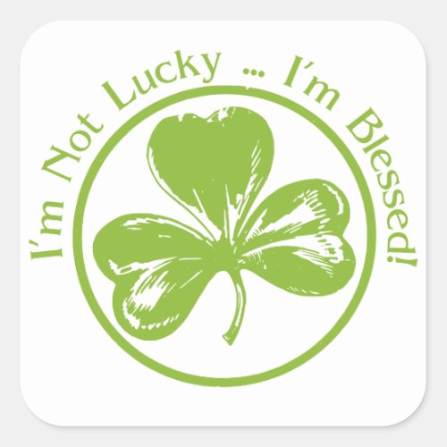 Im Not Lucky Im Blessed Clover Square Sticker