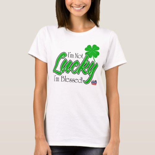 Im Not Lucky Im Blessed Irish T_Shirt