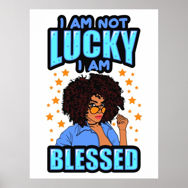 I'm not lucky I'm blessed melanin woman black sis Poster (Front)