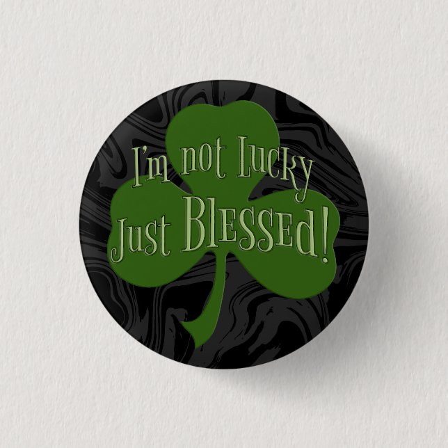 I'm not Lucky Just Blessed Shamrock Design Button (Front)
