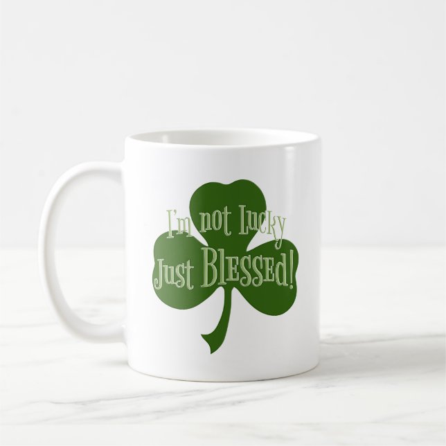 I'm not Lucky Just Blessed Shamrock Design Coffee Mug (Left)