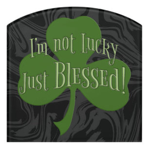 I'm not Lucky Just Blessed Shamrock Design Door Sign