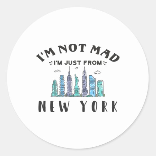Im not mad Im just from New York Classic Round Sticker