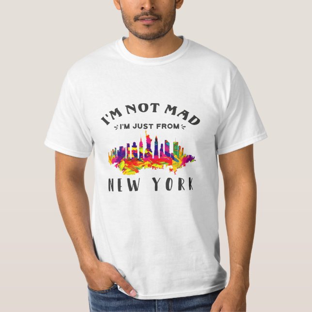 I'm not mad I'm just from New York T-Shirt (Front)