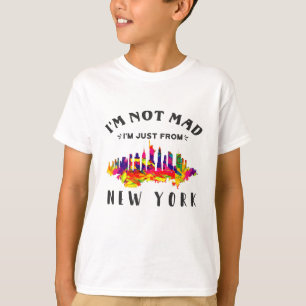 I'm not mad I'm just from New York T-Shirt