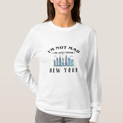 Im not mad Im just from New York T_Shirt