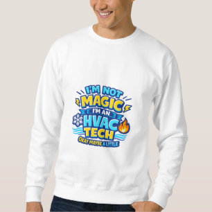 I'm Not Magic I'm an HVAC Tech Sweatshirt