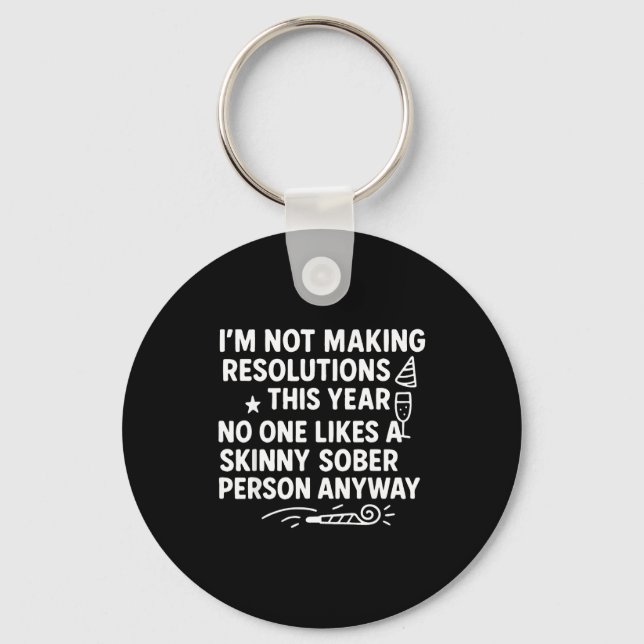I'm Not Making Resolutions This Year Like Funny Qu Keychain (Front)