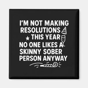 I'm Not Making Resolutions This Year Like Funny Qu Magnet
