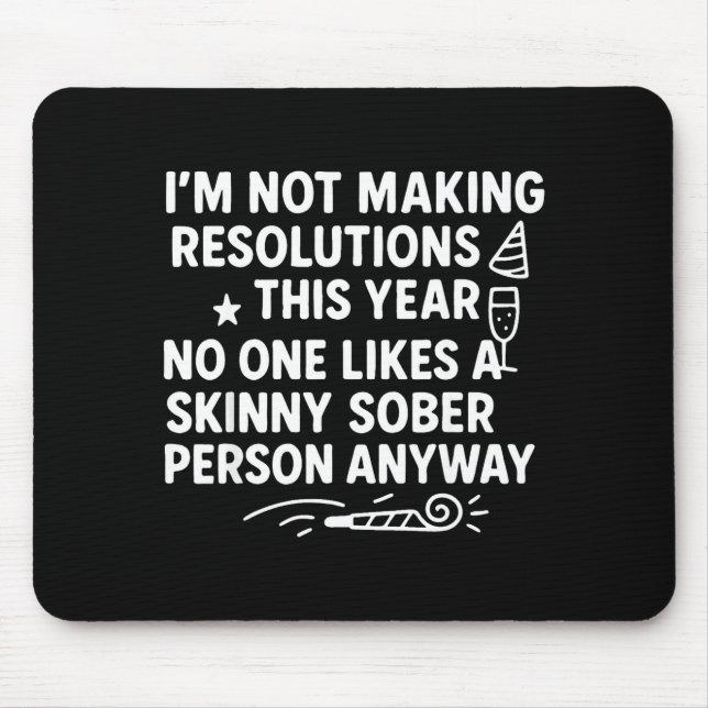 I'm Not Making Resolutions This Year Like Funny Qu Mouse Pad (Front)
