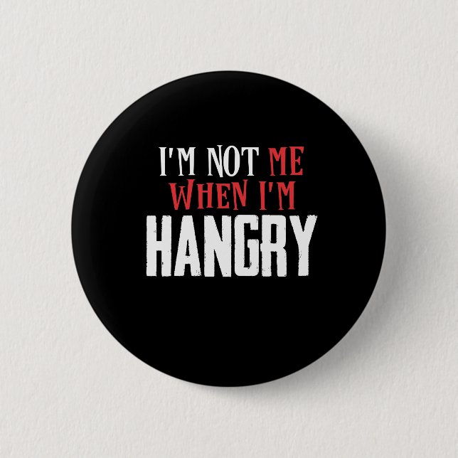 I'm not me if I'm hangry Button (Front)