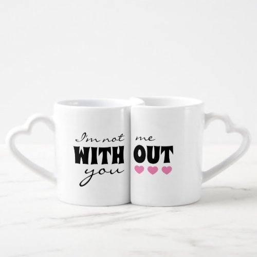 Im Not Me Without You Couples Heart Shape Coffee Mug Set