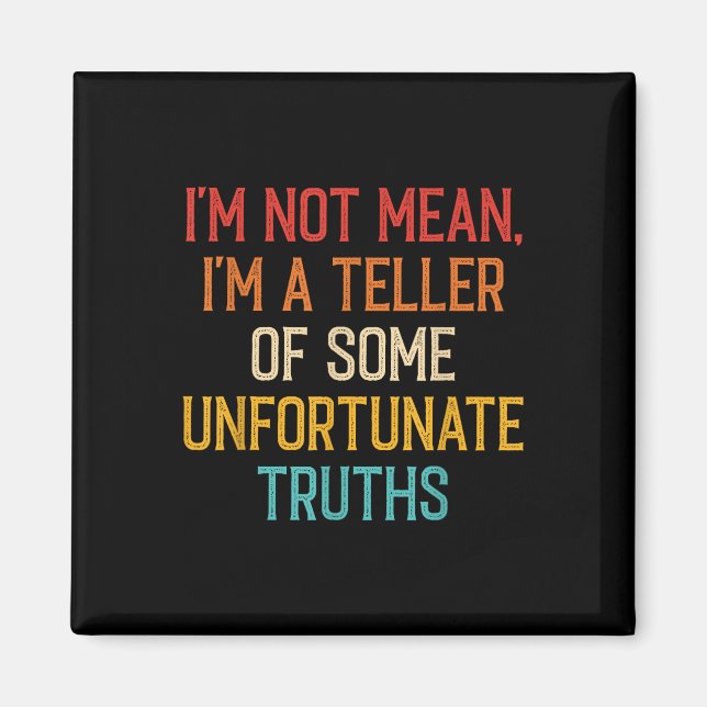 Im Not Mean Im A Teller Of Unfortunate Truths Vint Magnet (Front)