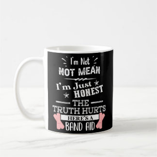 I'M Not Mean I'M Honest The Truth Hurts Humor Sayi Coffee Mug