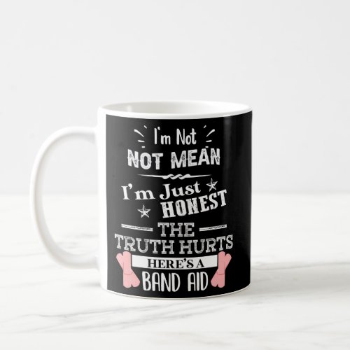 IM Not Mean IM Honest The Truth Hurts Humor Sayi Coffee Mug