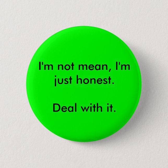 I'm not mean, I'm just honest. Button (Front)