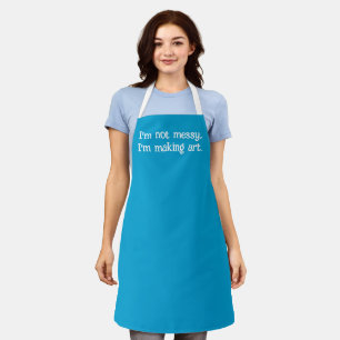 I'm Not Messy, I'm Making Art Apron