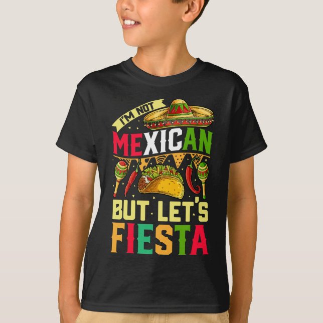 I'm Not Mexican But Let's Fiesta T Shirt Cinco De  (Front)