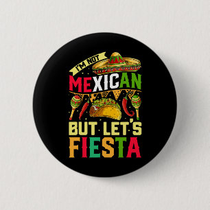 I'm Not Mexican But Let's Fiesta T Shirt Cinco De  Button